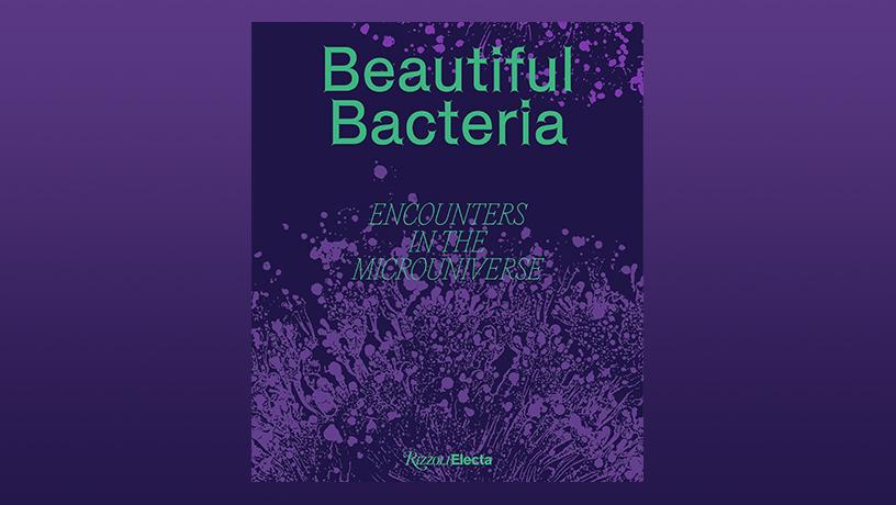 Beautiful Bacteria – Encounters in the Microverse
